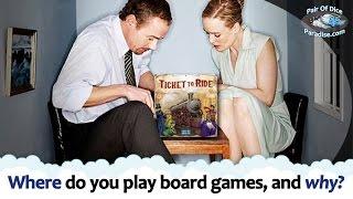 Where do you play board games, and why?