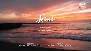 Jesus by Andrei Dionisio & N. Arnel De Pano | Central UMC Vesper Choir