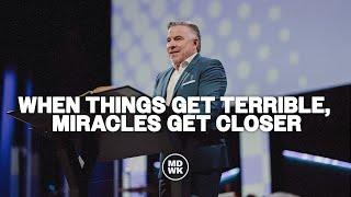 When Things Get Terrible, Miracles Get Closer |  Tim Dilena