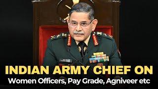 Army Chief on Women Officers, Pay & Salaries, Agniveers & the LoC