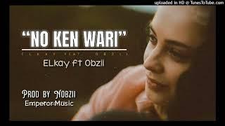 ELkay ft OBzii - " No ken Wari" prod by Nobzii music