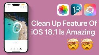 Clean Up Feature in iOS 18.1 Is Mind Blowing! (Apple Intelligence)