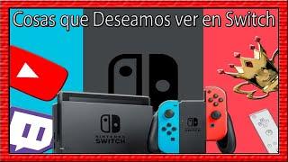 COSAS Que Deseamos Ver en NINTENDO SWITCH [RESUBIDO]