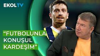 "Fenerbahçe Yönetiminin Mert Hakan'ı Çekip Ne Yapmak İstiyorsun Demesi Lazım" Tanju Çolak Yorumladı!