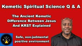 Explaining The Ancient Concepts of Jesus and KRST: Kemetic Spiritual Science Q & A