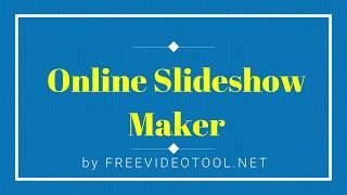 FREE Online Slideshow Maker by FreeVideoTool.net