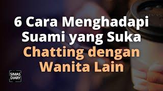 6 Cara Menghadapi Suami Yang Suka Chat Dengan Wanita Lain