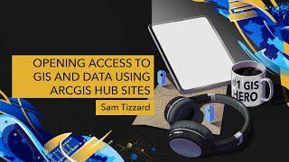 Opening Access to GIS and Data Using ArcGIS Hub Sites