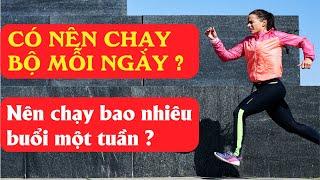 Có nên chạy bộ mỗi ngày - chạy bao nhiêu buổi một tuần ?