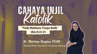 [CAHAYA INJIL Katolik 04]: Tiada Mahkota Tanpa Salib I Sr. Meriam Siagian FCJM