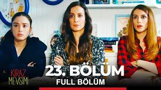 Kiraz Mevsimi 23. Bölüm