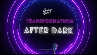 Transformation "After Dark" Podcast (c) A Better World Media Group, Inc.