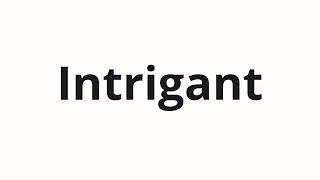 How to pronounce Intrigant