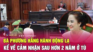 Bà Nguyễn Phương Hằng hành động lạ, kể về cảm nhận sau hơn 2 năm ở tù | Nghệ An TV