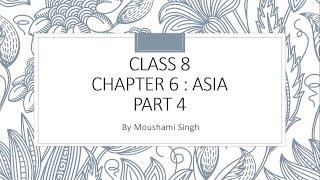 Class 8 | Chapter 6 : Asia | Part 4