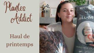 Plante addict haul de printemps | Terreau, engrais, accessoires,......