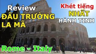 THÂM NHẬP ĐẤU TRƯỜNG LA MÃ ĐẪM M.Á.U KHÉT TIẾNG NHẤT HÀNH TINH Ở ROME - ITALY