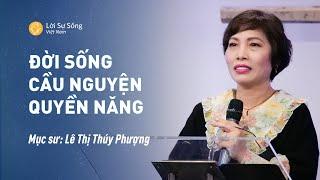 Đời Sống Cầu Nguyện Quyền Năng | Mục Sư Lê Thị Thúy Phượng | Bài Giảng Chúa Nhật