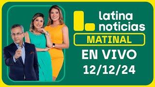 LATINA NOTICIAS: EDICIÓN MATINAL - VIERNES 13 DE DICIEMBRE DEL 2024