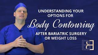 Understanding your Options for Body Contouring After Bariatric Surgery or Weight Loss