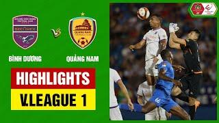 Highlights: Bình Dương - Quảng Nam | Đôi công bắn phá nảy lửa, ăn miếng trả miếng cuối trận cực căng