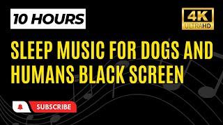 Sleep Music For Dogs and Humans Black Screen 10 Hours 