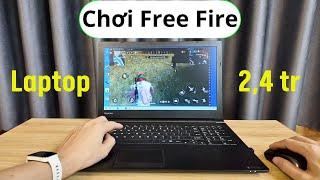 Laptop 2,4 củ Cân Game Free Fire - Thử chơi xem như thế nào ?