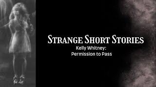 Strange Short Stories: Kelly Whitney Permission to Pass