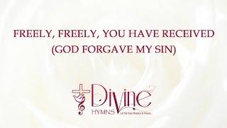 Freely, Freely, You Have Received ( God Forgave My Sin )