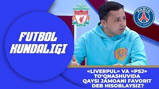 Futbol kundaligi - Bugun “Liverpul” va PSJ to‘qnashuvida qaysi jamoani favorit deb hisoblaysiz?