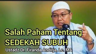 Salah Paham Tentang SEDEKAH SUBUH - Ustadz Dr. Firanda Andirja, Lc.MA