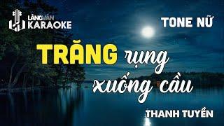 KARAOKE | Trăng Rụng Xuống Cầu | TONE NU | Thanh Tuyền | Official Làng Văn