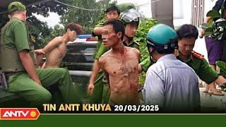 Tin tức an ninh trật tự nóng, thời sự Việt Nam mới nhất 24h khuya ngày 20/3 | ANTV