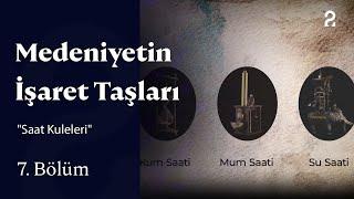 "Saat Kuleleri" | Medeniyetin İşaret Taşları | 7. Bölüm @trt2