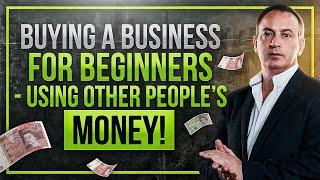 Buying a Business for Beginners - Using Other People's Money! Jonathan Jay | 2024