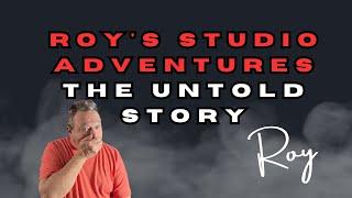 Roy's Studio Adventures the untold story