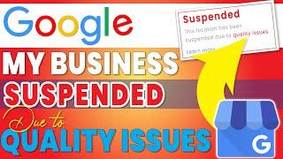 Google my business profile suspended due to quality issues