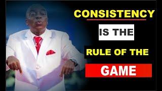 Consistency is the rule of the Game by Bishop David Oyedepo