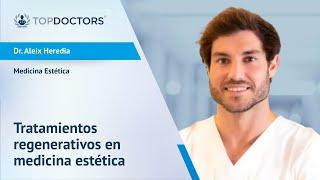 Tratamientos regenerativos en medicina estética - Dr. Aleix Heredia | Top Doctors