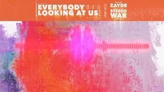 ZAYDE & THE STEREO WAR - EVERYBODY LOOKING AT US - Audio Only official