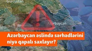 Sərhədlərin qapalı qalması Azərbaycanı əslində hansı "təhlükə və fəlakət"lərdən qoruyub?