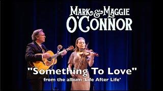 Mark and Maggie O'Connor - Something To Love (Official Video)