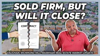 Sold Firm, But Will It Close? (York Region Real Estate Market Update)