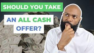 Should You Take An All Cash Offer? | Pros And Cons Of All Cash Offers