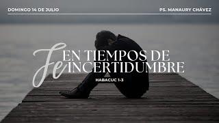 En tiempos de incertidumbre | Habacuc 1-3 | Pr. Manaury Chávez