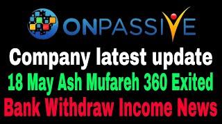 Onpassive Company latest update | 18 May Ash Mufareh 360 exited update