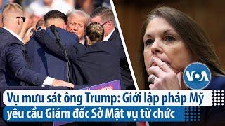 Vụ mưu sát ông Trump: Giới lập pháp Mỹ yêu cầu Giám đốc Sở Mật vụ từ chức | VOA Tiếng Việt