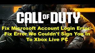 Fix COD Black Ops 6 Microsoft Account Login Error/Fix Error We Couldn't Sign You In To Xbox Live PC