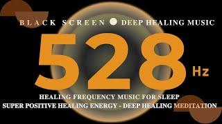 HEALING FREQUENCY MUSIC FOR SLEEP 528 hz  SUPER POSITIVE Healing Energy - DEEP HEALING MEDITATION