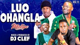 LATEST LUO OHANGLA VIDEO MIX 2024 VOL11 - DJ CLEF [PRINCE INDAH,OKOTH JARAPOGI,PAPA T,MUSA JAKADALA]